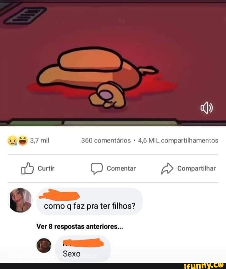 3,7 mil 360 comentários 4,6 MIL compartilhamentos
Curtir Comentar Compartilhar
como q faz pra ter filhos?
Ver 8 respostas anteriores...
Sexo