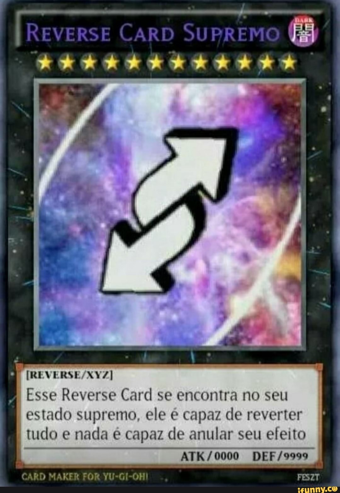Esse Reverse Card se encontra no seu estado supremo, ele é capaz de reverter tudo e nada é capaz de anular seu efeito
CARD MAKER FOR YU-GI-0HI FESZT
