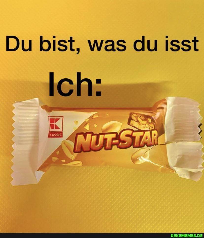 Du bist, was du isst
Ich: