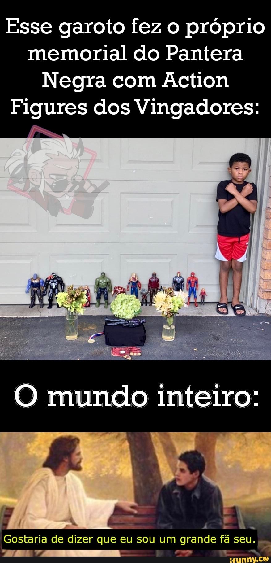 Esse garoto fez o próprio memorial do Pantera
Negra com Action
Figures dos Vingadores:
rO
Gostaria de dizer que eu sou um grande fã seu.
