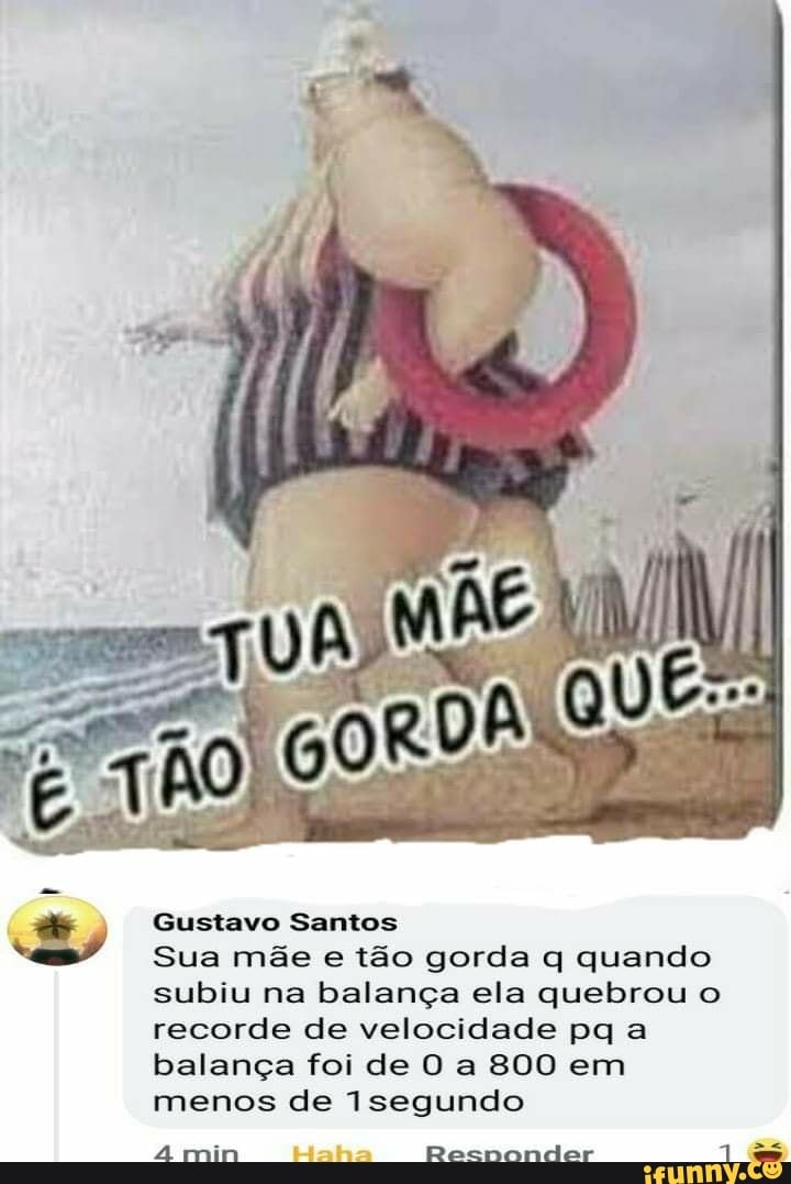 Gustavo Santos
Sua mãe e tão gorda q quando subiu na balança ela quebrou o recorde de velocidade pq a balança foi de O a 800 em menos de segundo
4 min Recnonder