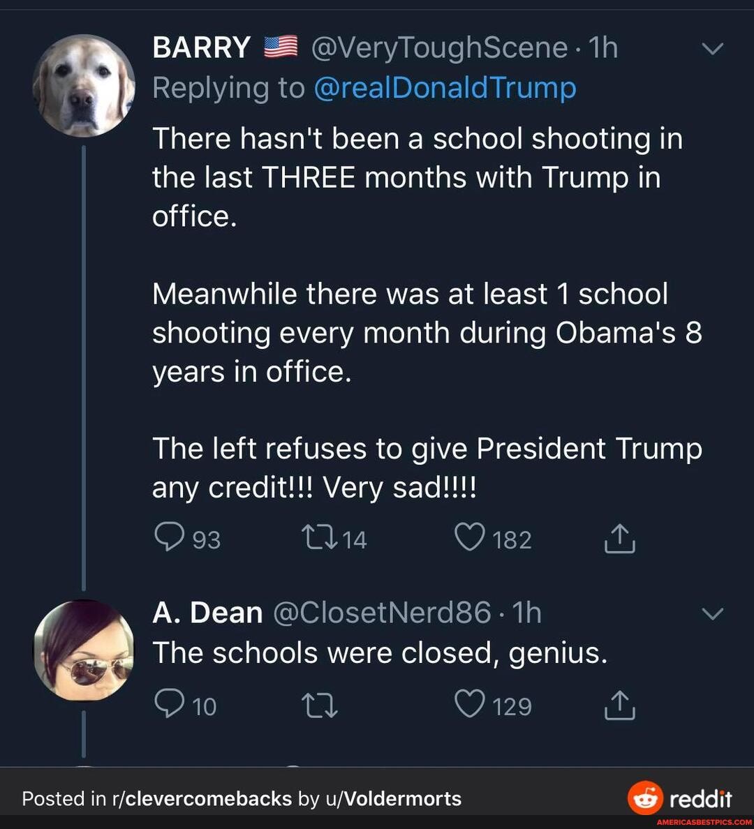 Replying to @realDonaldTrump
There hasn't been a school shooting in the last THREE months with Trump in office.
Meanwhile there was at least 1 school shooting every month during Obama's 8 years in office.
The left refuses to give President Trump any credit!!! Very sad!!!!
93
A. Dean @ClosetNerd86 -
The schools were closed, genius.
129
Posted in by