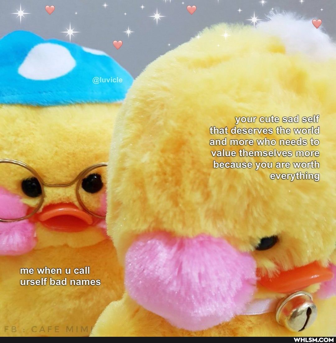 me when u call urself bad names
ee ge
@luvic
your cute sad self
that deserves the world and more who needs to value themselves more because you are worth everything