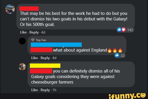 That may be his best for the work he had to do but you
can't dismiss his two goals in his debut with the Galaxy!
Or his 500th goal.
Like Reply
Top Fan
what about against England
Like - Reply you can definitely dismiss all of his
Galaxy goals considering they were against cheeseburger farmers
