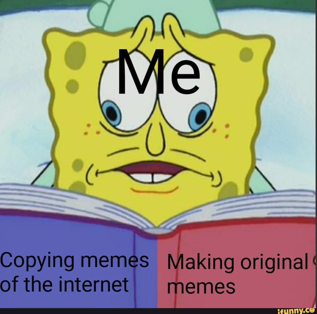 Copying memes Making original of the internet memes - iFunny