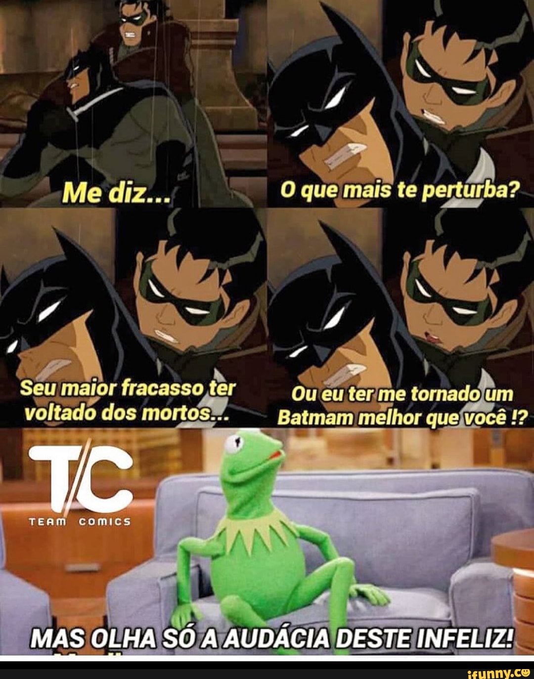 er. 1.44 A I As
O que mais te perturba?
te 1418
Pá )
Me diz... i quamais te
Seu maior fracasso têr Ou eu me tomado voltado dos os mortos-. Batmam melhor quejvocê
TERM COMICS
MAS OLHA SÓ AUDÁCIA DESTE INFELIZ!
