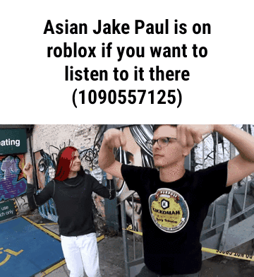 Asian Jake Paul Is On Roblox If You Want To Listen To It There 1090557125 - roblox asian jake paul