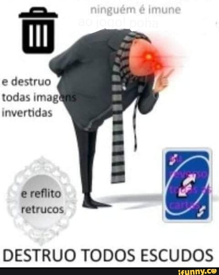 e destruo
todas imag
invertidas
e reflito
retrucos
DESTRUO TODOS ESCUDOS