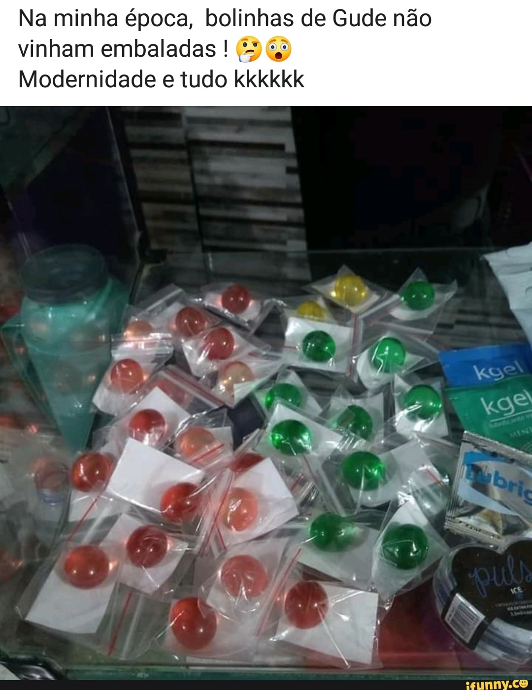 Na minha época, bolinhas de Gude não
vinham embaladas (3 €g
z
Modernidade e tudo kkkkkk