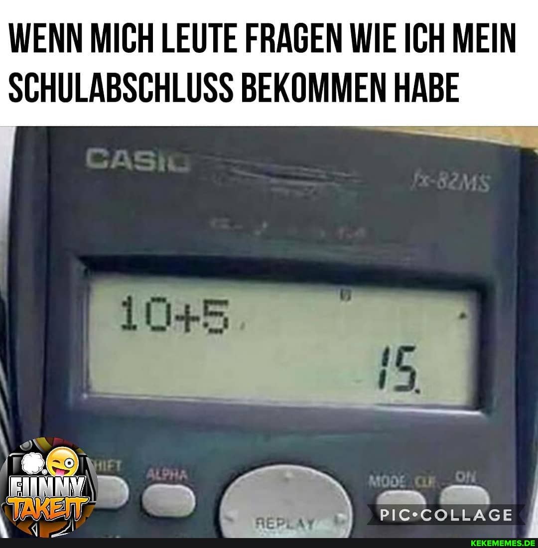 WENN MICH LEUTE FRAGEN WIE ICH MEIN SCHULABSCHLUSS BEKOMMEN HABE
ir
PIC-COLLAGE