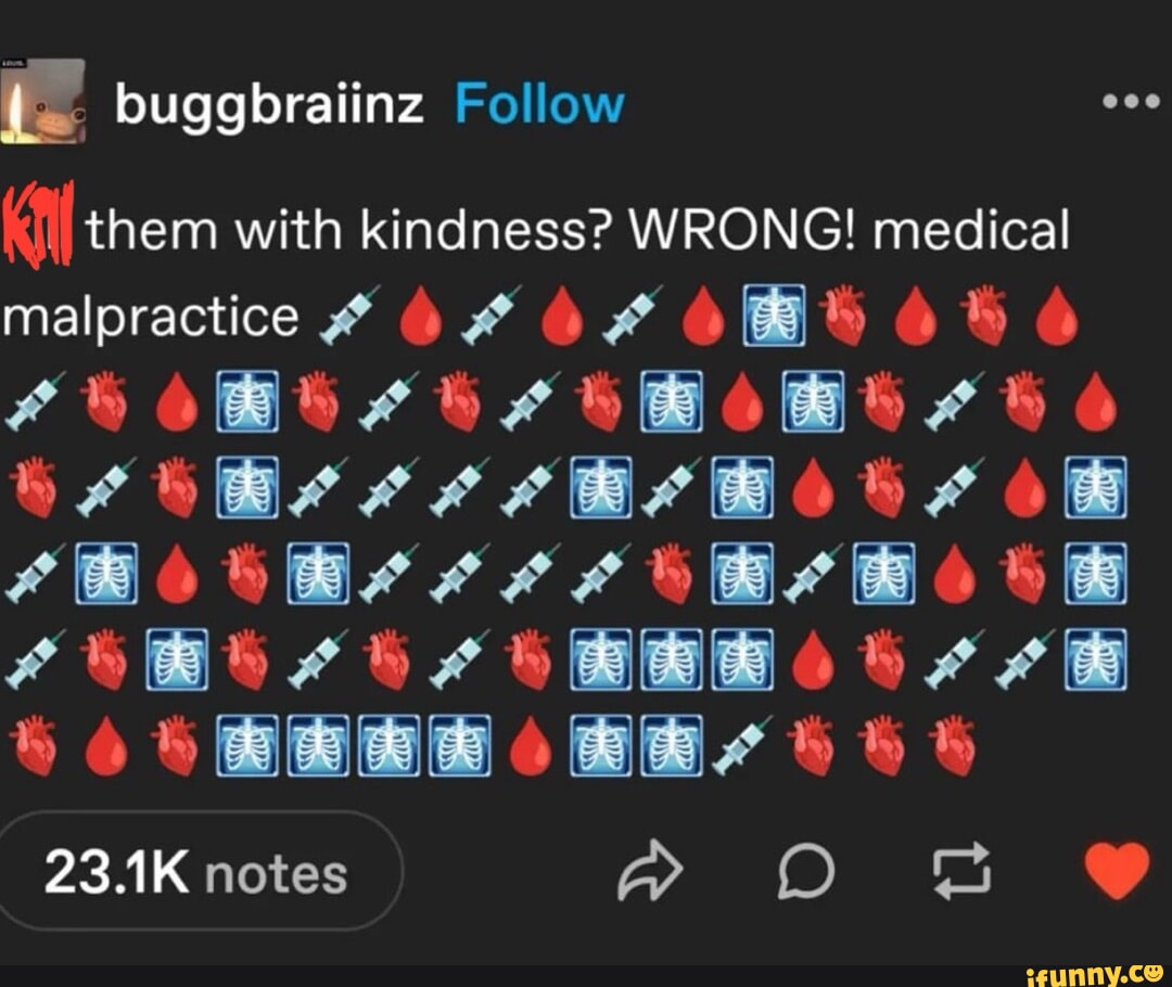 buggbraiinz Follow them with kindness? WRONG! medical malpractice OS OBS KK HR OBS 4 6 erro Br Bo 4oOBS*** rR " OBB" " 23.1K notes Am OO