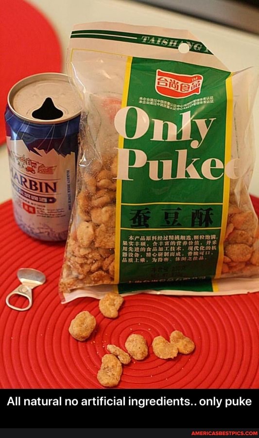 All natural no artificial ingredients.. only puke - All natural no artificial ingredients.. only puke