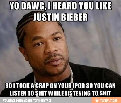 S01 TOOK A CRAP ON YOUR IPOD SO YOU CAN
LISTEN TO SHIT WHILE LISTENING TO SHIT
