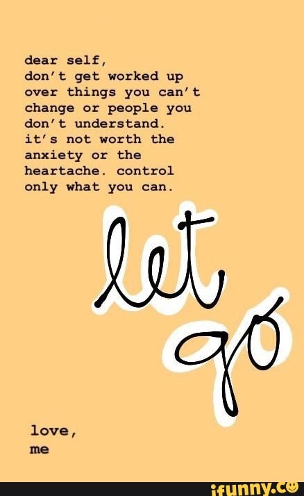 dear-self-don-t-get-worked-up-over-things-you-can-t-change-or-people