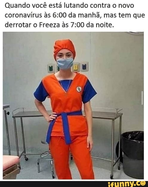 Quando você está lutando contra o novo
coronavirus as 6:00 da manha, mas tem que
derrotar o Freeza as 7:00 da noite.