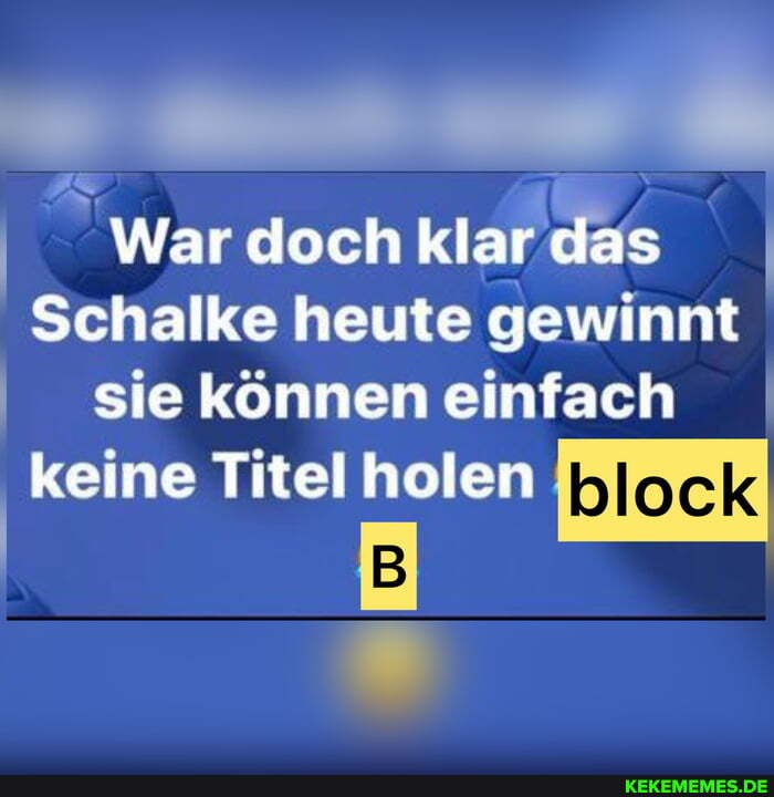 War doch klar das
Schalke heute gewinnt sie können einfach
block
keine holen