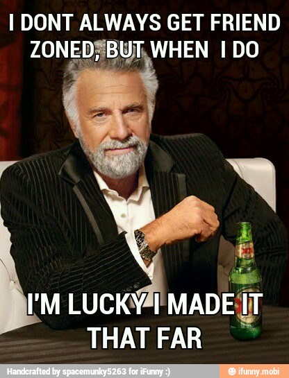 I DONT ALWAYS GET FRIEND