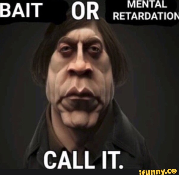 mental-bait-or-retardation-call-it-ifunny