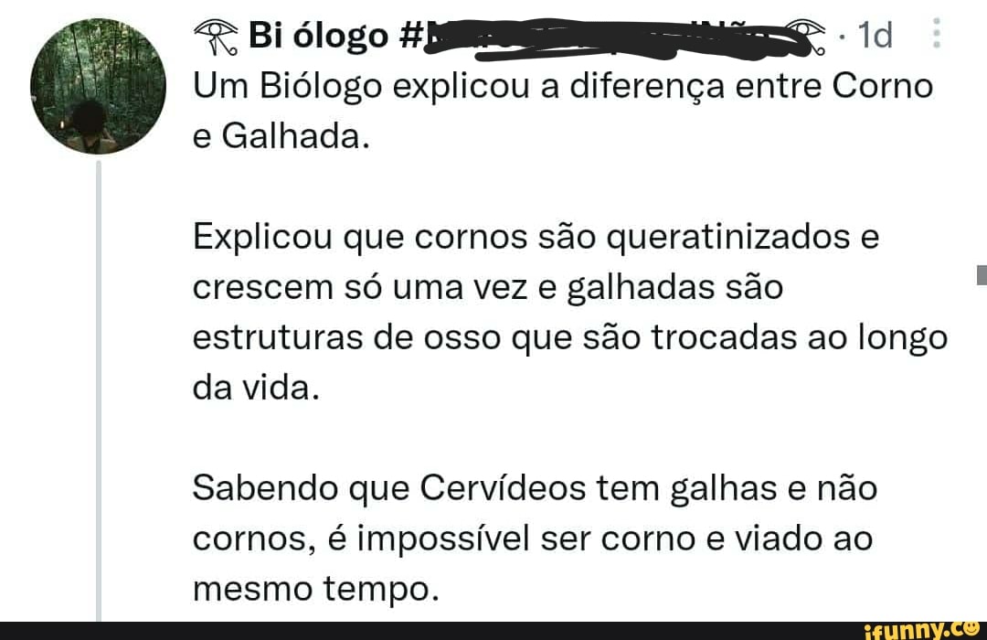 Um Biólogo explicou a diferença entre Corno e Galhada. Explicou que cornos são queratinizados e Um Biólogo explicou a diferença entre Corno e Galhada. Explicou que cornos são queratinizados e