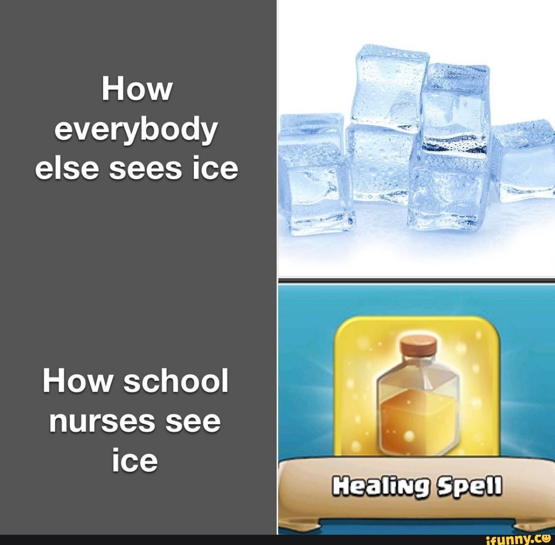 everybody
else sees ice
How school
nurses see
ice