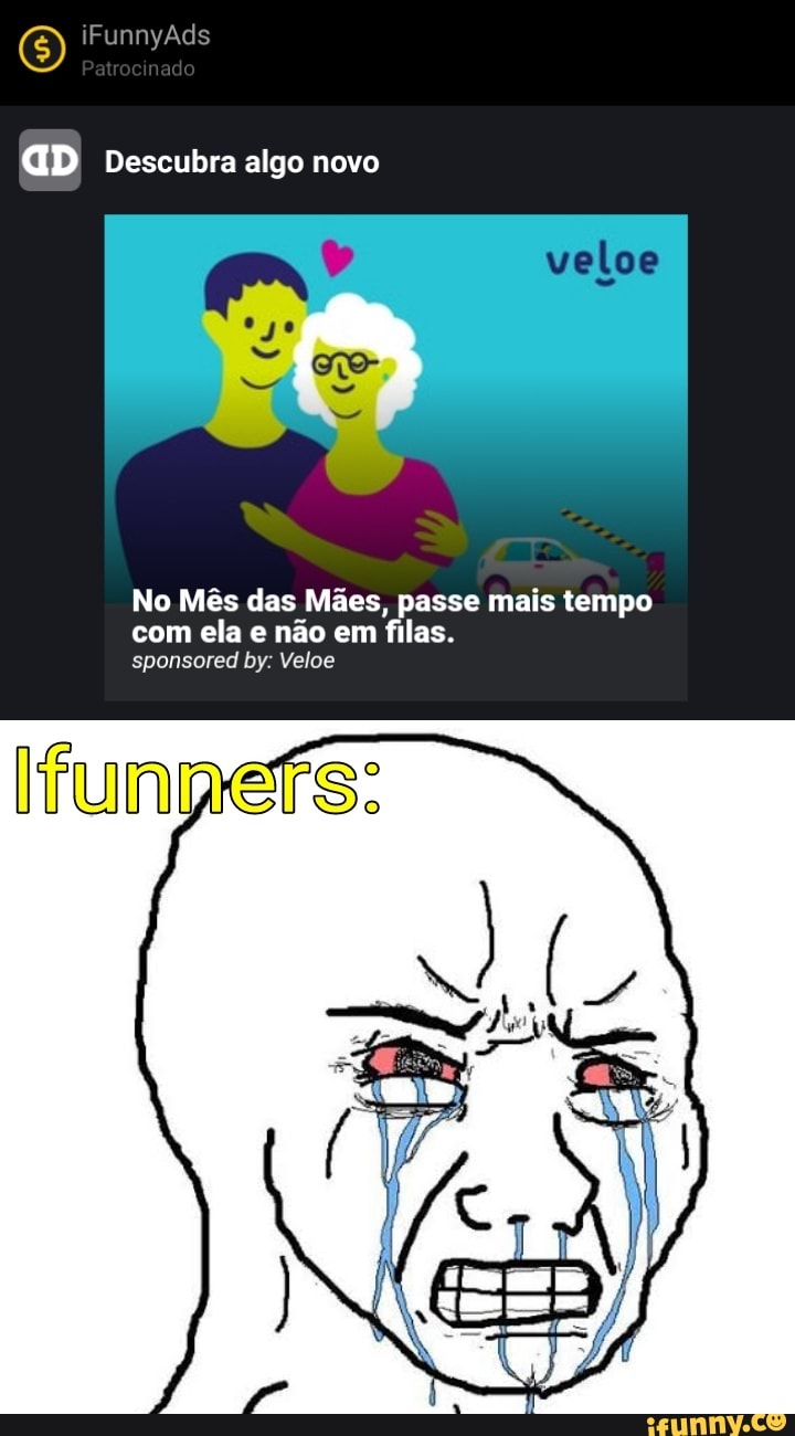 iFunnyAds nado
GD Descubra algo novo
veloe
No Mês das Mães, passe mais tempo com ela e não em filas.
sponsored by: Velos