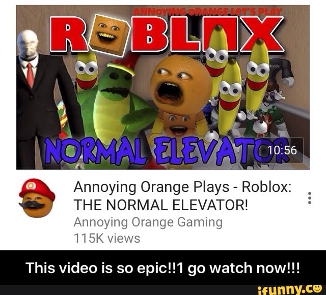 Annoying Orange Plays Roblox The Normal Elevator Annoying