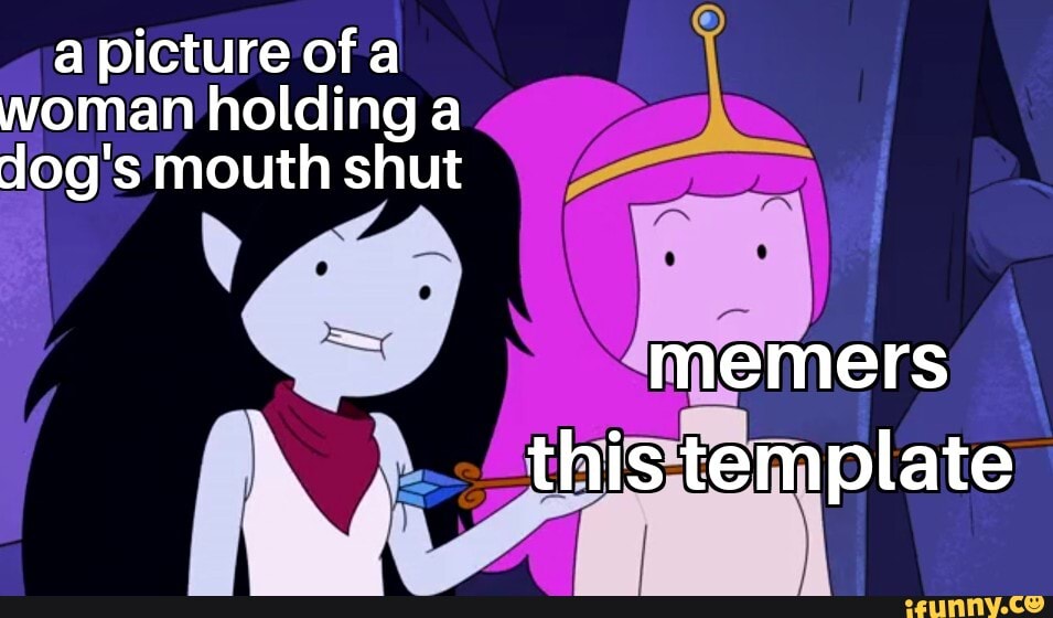 A picture of a woman holding a dog's mouth shut memers this template