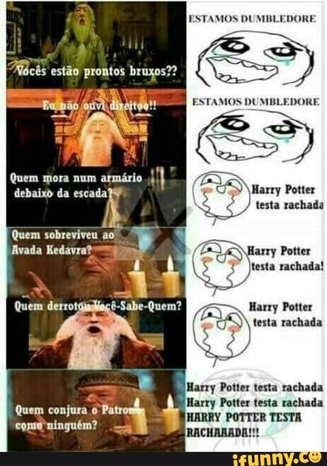 estão prontos bruxos?
Quem mora num armário
debaixo da escada!
Quem sobreviveu ao
Kedavra?
Quem derrot
Quem conjura Patr como ninguém?
ESTAMOS DUMBLEDORE
ESTAMOS DUMBLEDORE
Mary
testa rachada
Harry Potter
)testa rachada!
Harry Potter
) testa rachada
Harry Potter testa rachada
Harry Potter testa rachada
POTTER TESTA
RACHARADA!!!