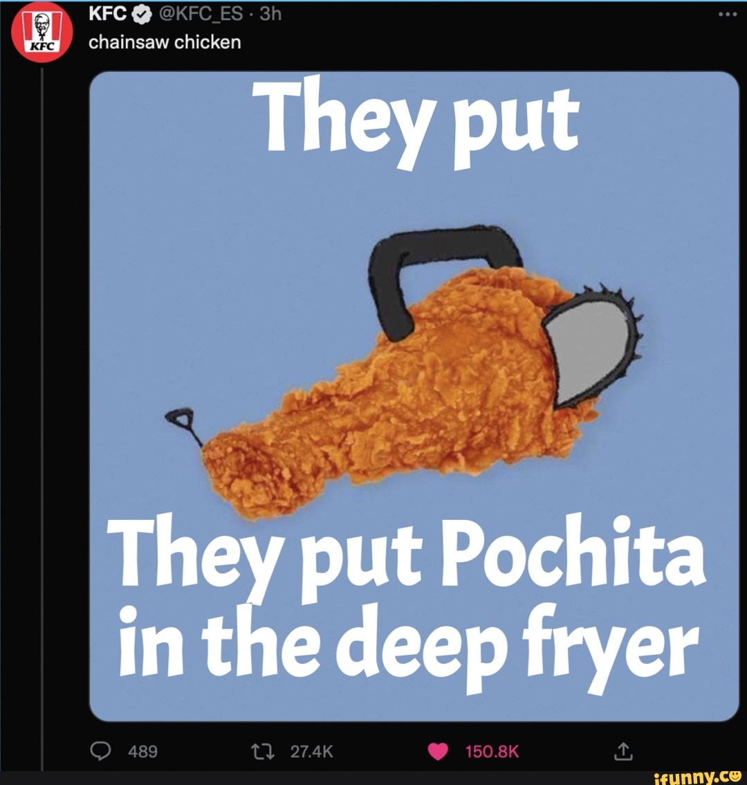 KFC KFC chainsaw chicken They put in They put Pochita in the deep fryer tl iFunny