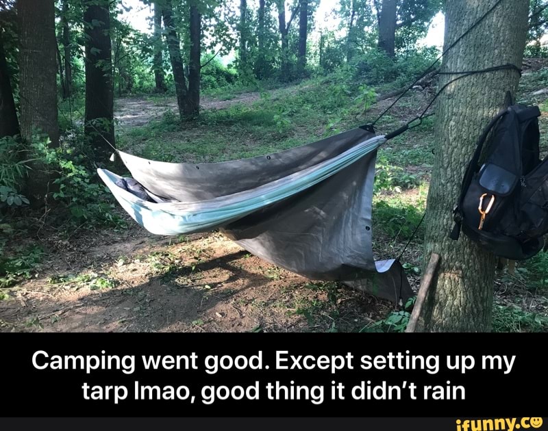 Camping went good. Except setting up my
tarp Imao, good thing it didn't rain - Camping went good. Except setting up my tarp lmao, good thing it didn’t rain