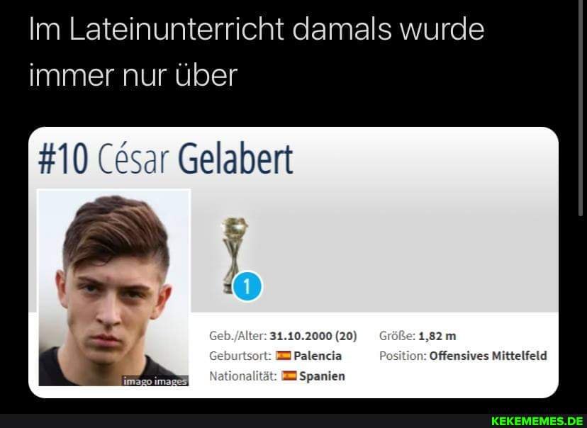 Im Lateinunterricht damals wurde immer nur über #10 Cesar Gelabert ter: 31.10.2