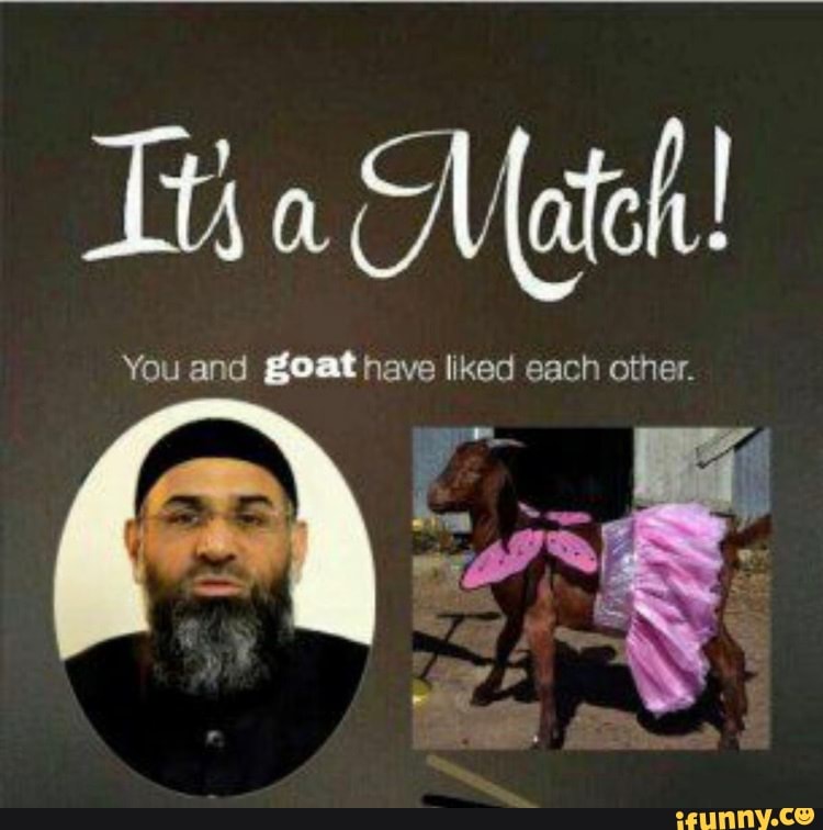 Tha Mate!
You and goat have liked each other.