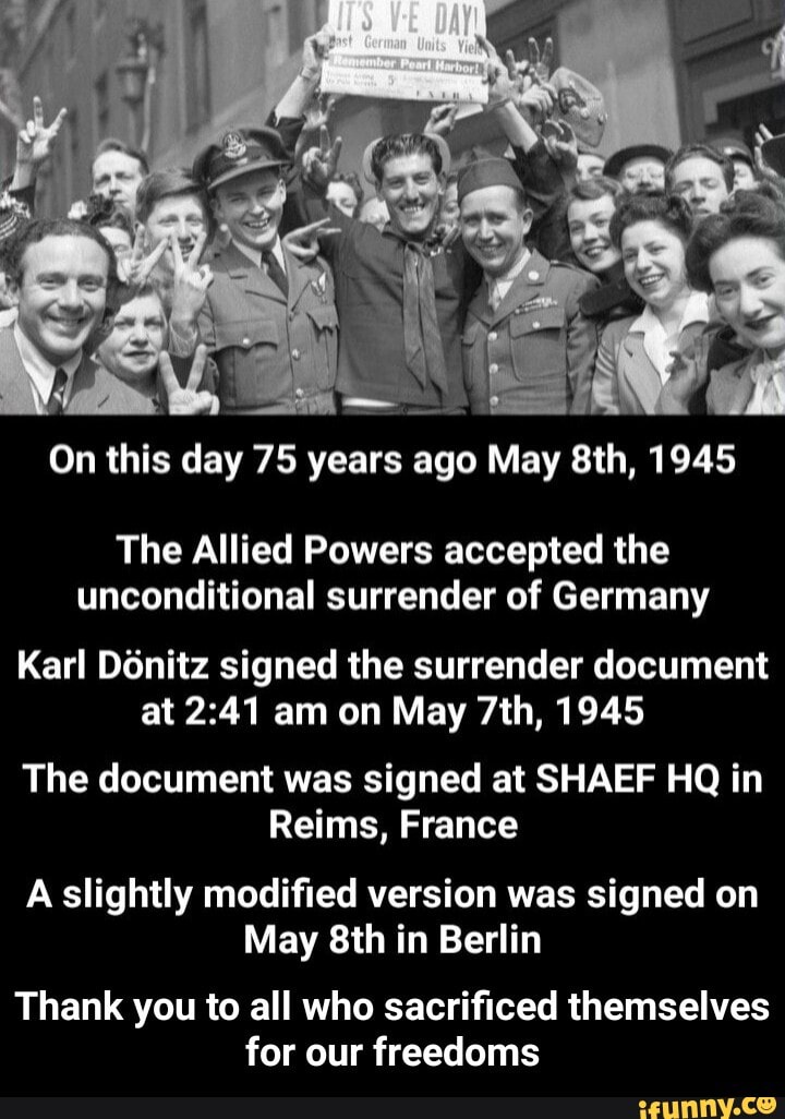On this day 75 years ago May 8th, 1945 The Allied Powers accepted the
