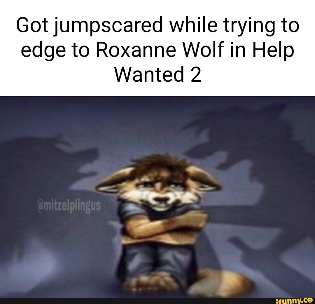 Got jumpscared while trying to edge to Roxanne Wolf in Help Wanted 2 -  iFunny