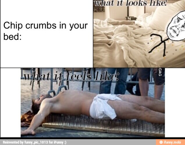 Chip crumbs in your I<
bed: