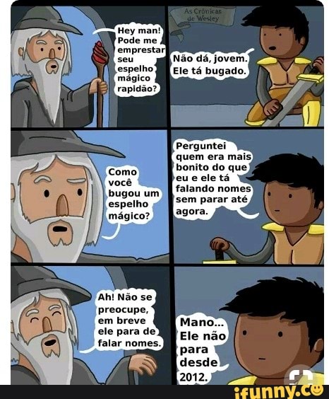 Como.
você
bugou um
espelho
mágico?
falando nomes
sem parar até
Ah! Não se
em breve