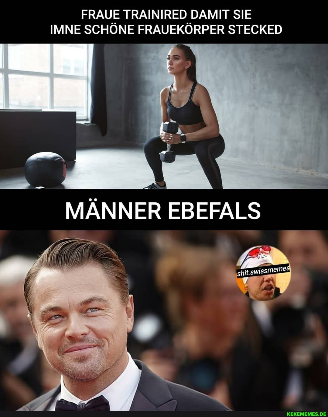 FRAUE TRAINIRED DAMIT SIE IMNE SCHÖNE FRAUEKÖRPER STECKED
MÄNNER EBEFALS
swissmemes