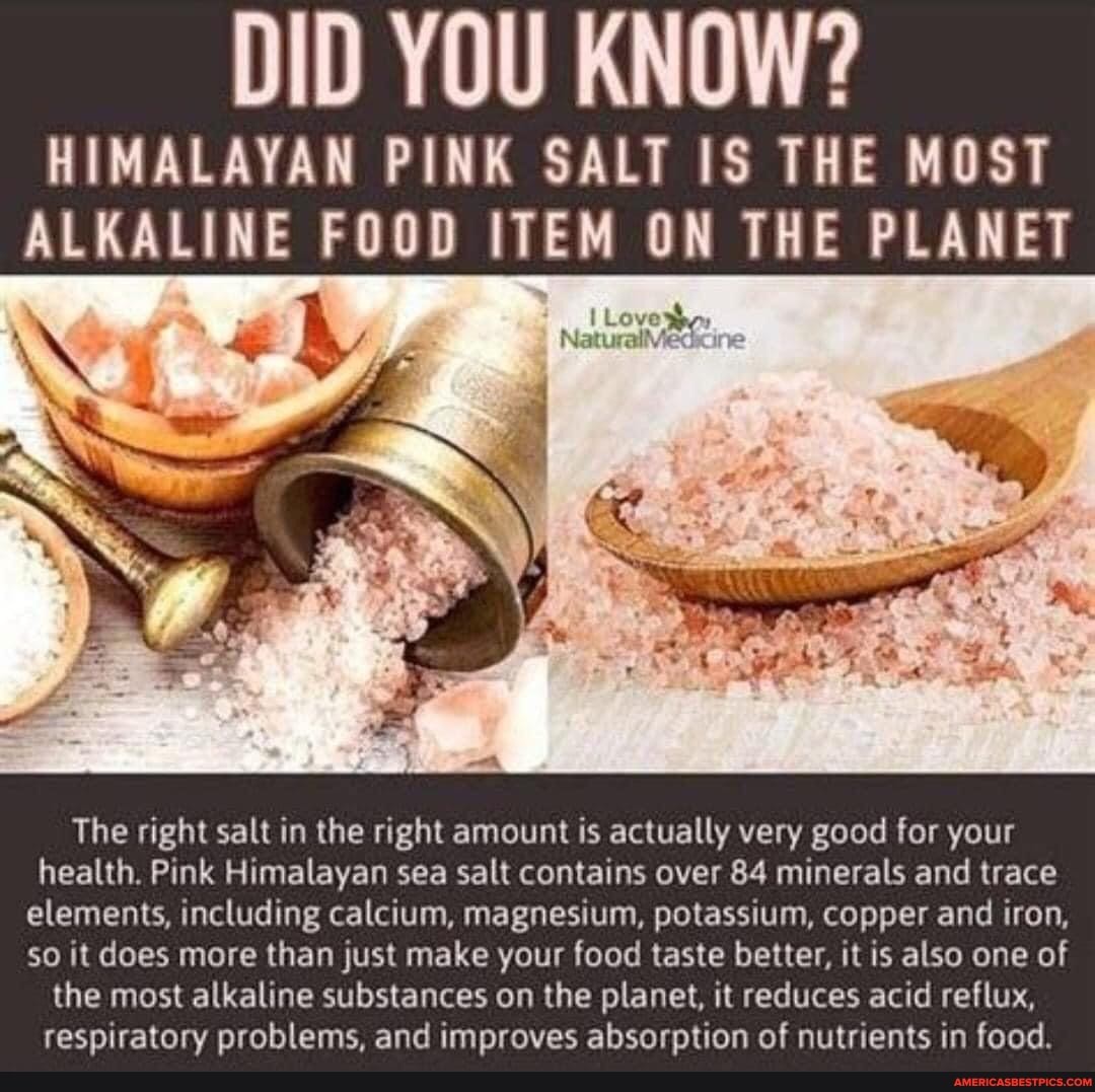 DID YOU KNOW? HIMALAYAN PINK SALT IS THE MOST ALKALINE FOOD ITEM ON THE