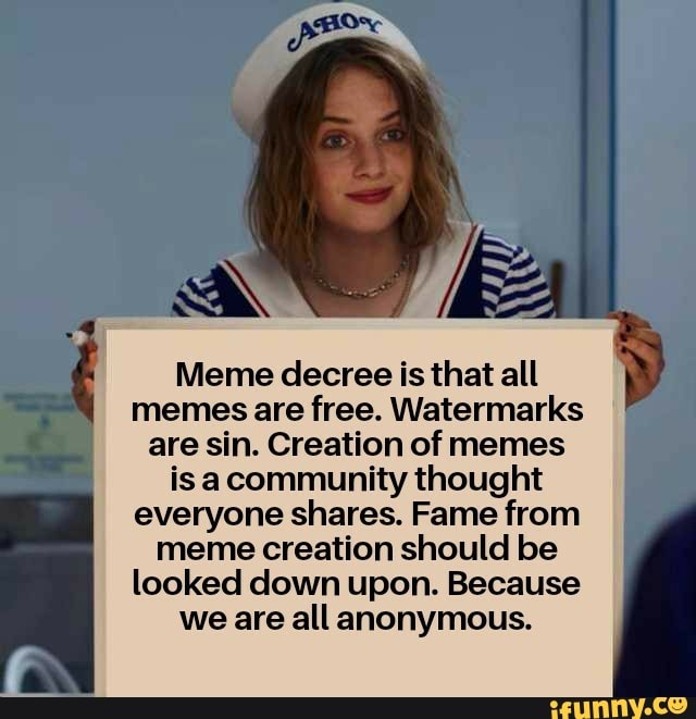 Meme decree is that all memes are free. Watermarks are sin. Creation of ...