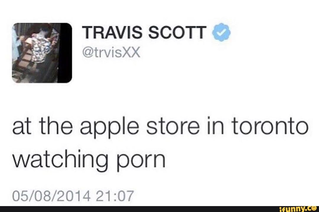 TRAVIS SCOTT
at the apple store in toronto watching porn