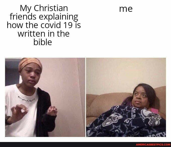 My Christian me
friends explainin
how the covid 19 is
written in the
bible