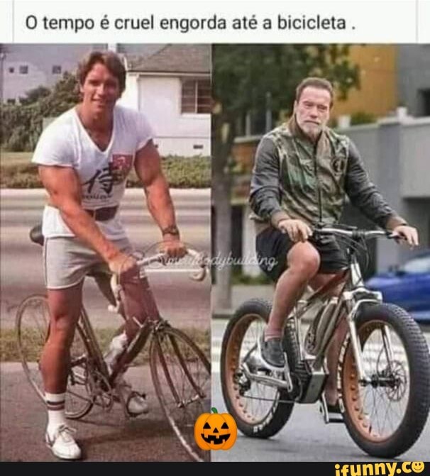O tempo é cruel engorda até a bicicleta .
Esse