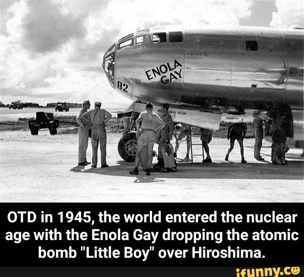 OTD in 1945, the world entered the nuclear age with the Enola Gay ...