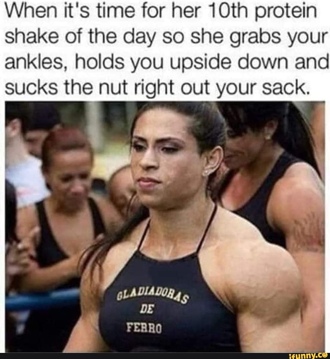 When it's time for her 10th protein shake of the day so she grabs your