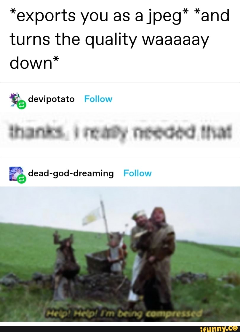 *exports you as a jpeg" "and turns the quality waaaaay down*
devipotato Follow
dead-god-dreaming Follow