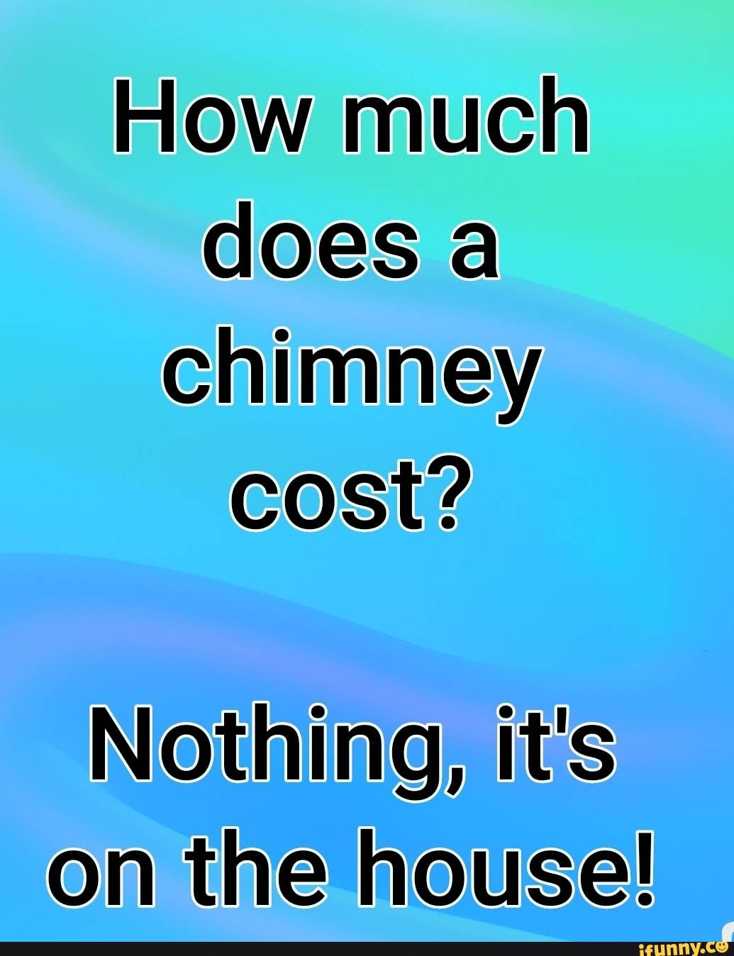 How Much Does A Chimney Cost Nothing It S On The House