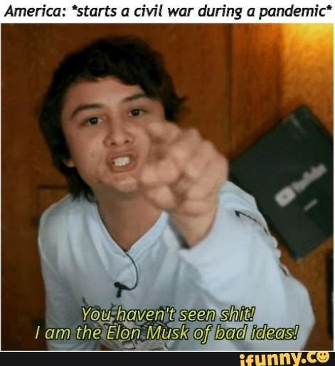 America: *starts a civil war during a pandemic*
