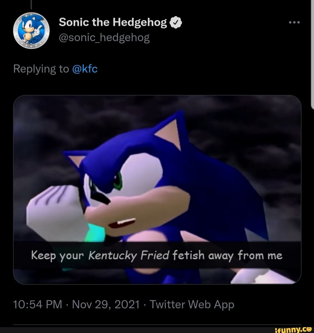 Sonic the Hedgehog @sonic_hedgehog Replying to @kfc Keep your Kentucky