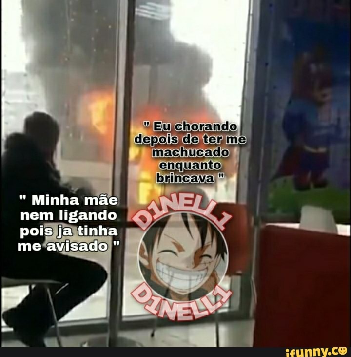 chorando
machucado
enquanto)
brincava"
" Minha mãe nem ligando pois ja tinha me avisado "