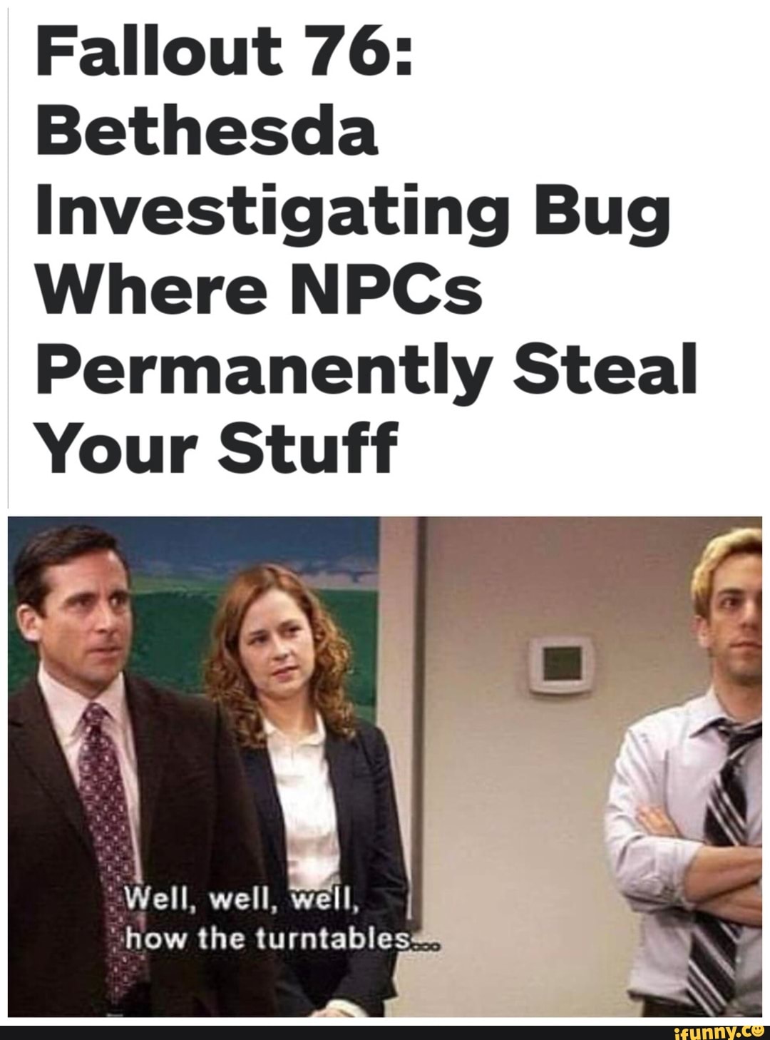 Fallout 76:
Bethesda
Investigating Bug
Where NPCs
Permanently Steal
Your Stuff